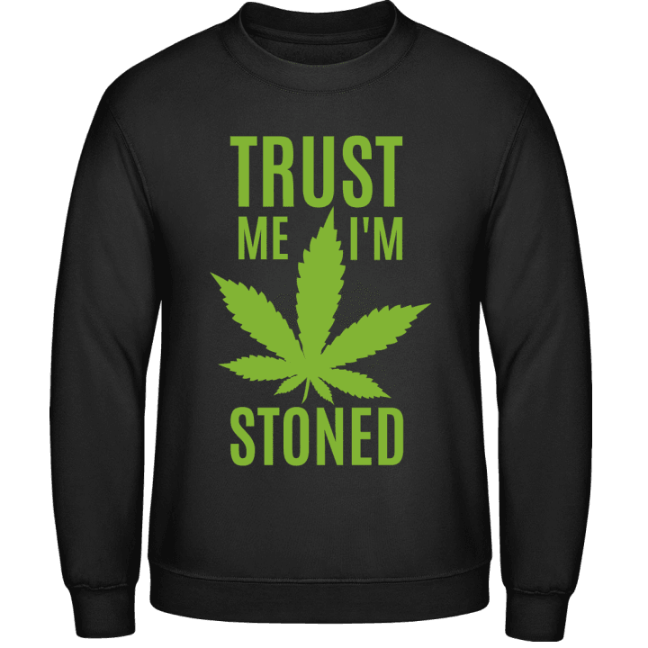 Trust Me I'm Stoned Sweatshirt contain pic