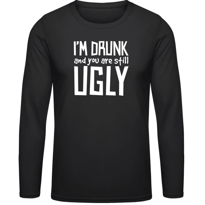 I´m Drunk And You Are Still Ugly Långärmad skjorta contain pic
