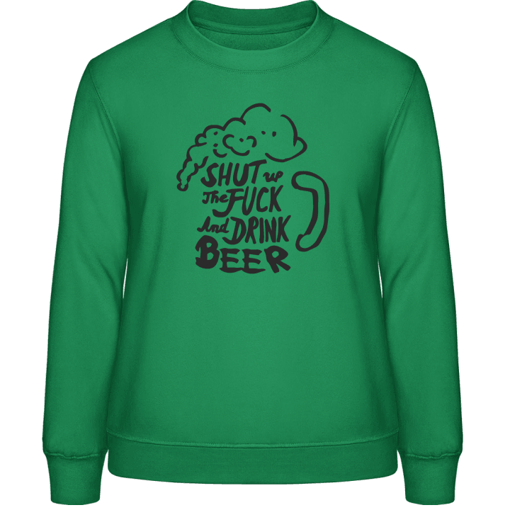 Shut The Fuck Up And Drink Beer Sweatshirt för kvinnor 0 image