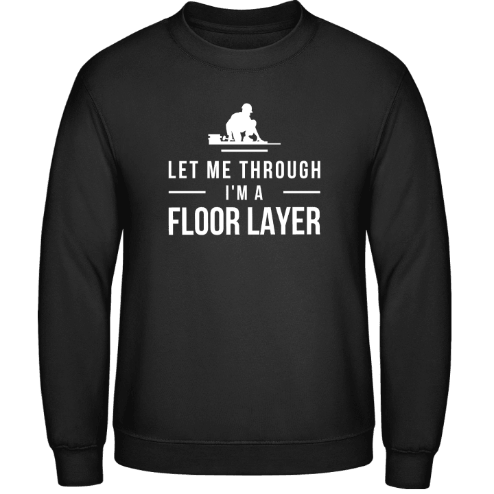 Let Me Through I'm A Floor Layer Sudadera contain pic