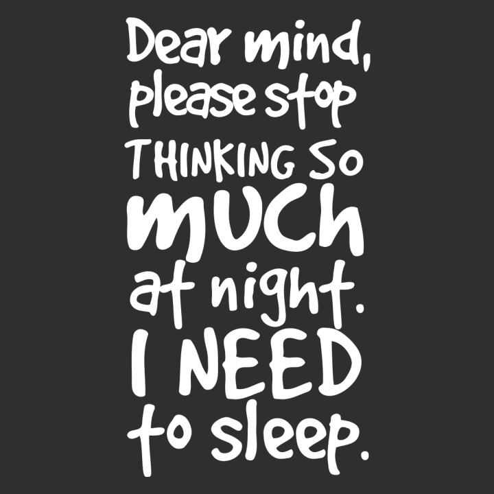 Dear Mind Please Stop Thinking So Much At Night I Need To Sleep Women long Sleeve Shirt 0 image
