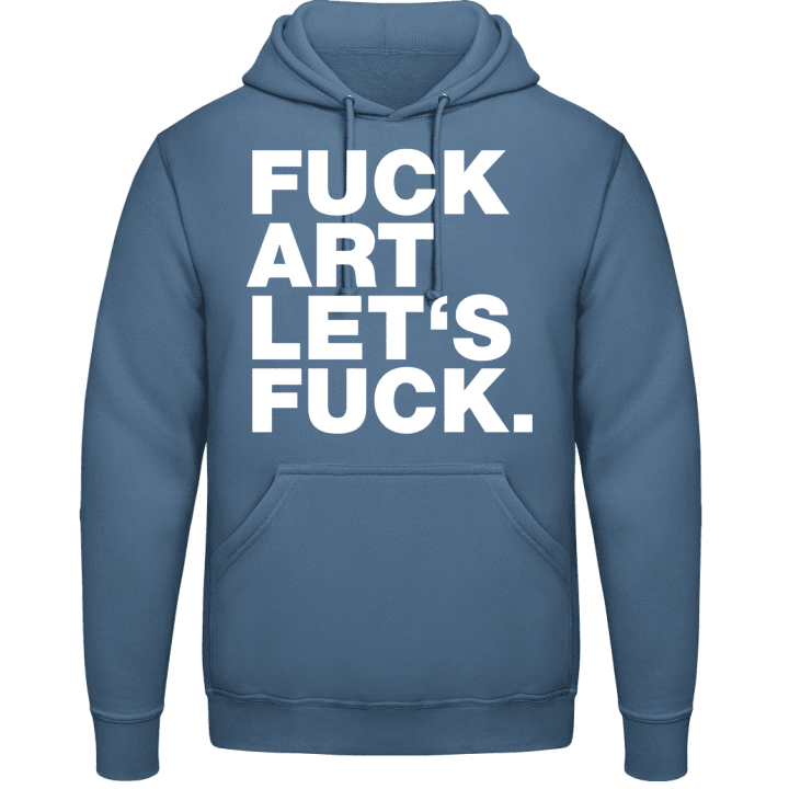 Fuck Art Lets Fuck Hoodie contain pic