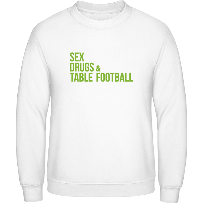 Sex Drugs and Table Football Sweatshirt contain pic