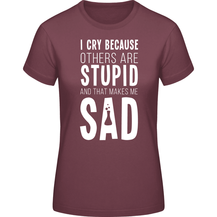 I Cry Because Others Are Stupid T-shirt pour femme 0 image