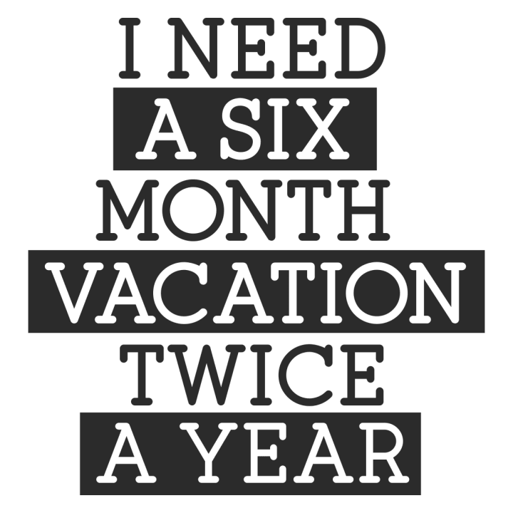 I Need A Six Month Vacation Twice A Year Vrouwen Lange Mouw Shirt 0 image
