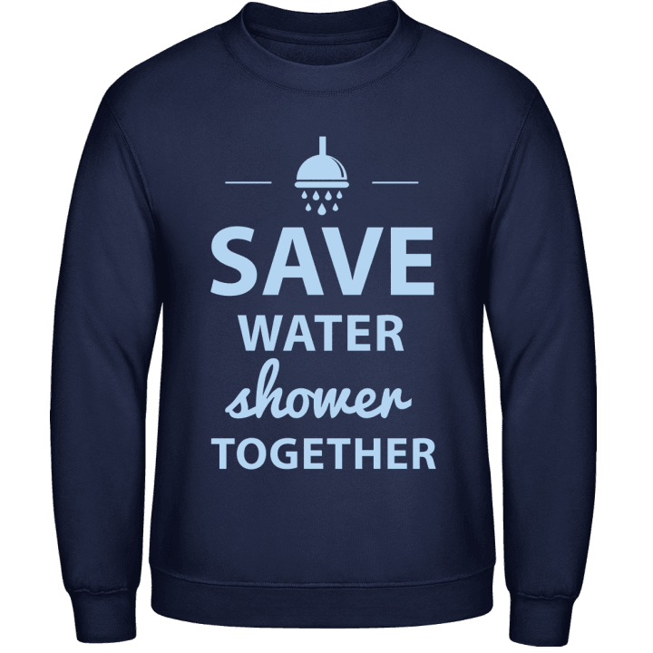Save Water Shower Together Design Sweatshirt contain pic