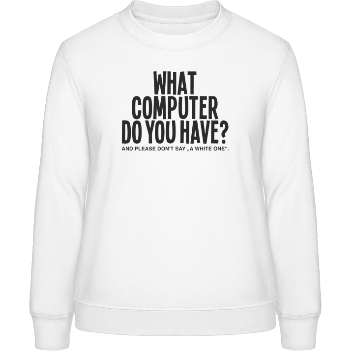 What Computer Do You Have Frauen Sweatshirt 0 image