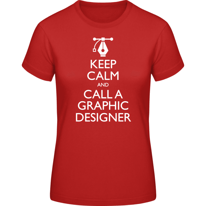 Keep Calm And Call A Graphic Designer Vrouwen T-shirt 0 image