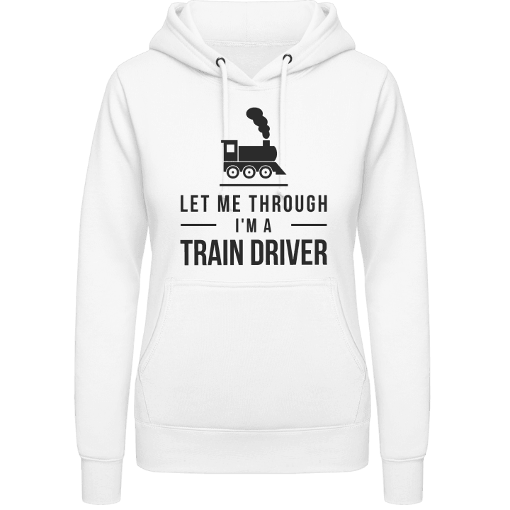 Let Me Through I´m A Train Driver Frauen Kapuzenpulli contain pic