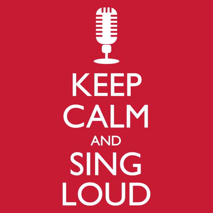 Keep Calm And Sing Loud T-skjorte for kvinner 0 image