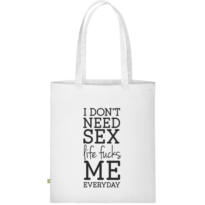 I Don't Need Sex Life Fucks Me Everyday Stofftasche contain pic