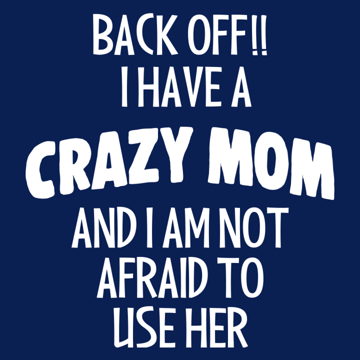Back Off I Have A Crazy Mom Baby T-Shirt 0 image