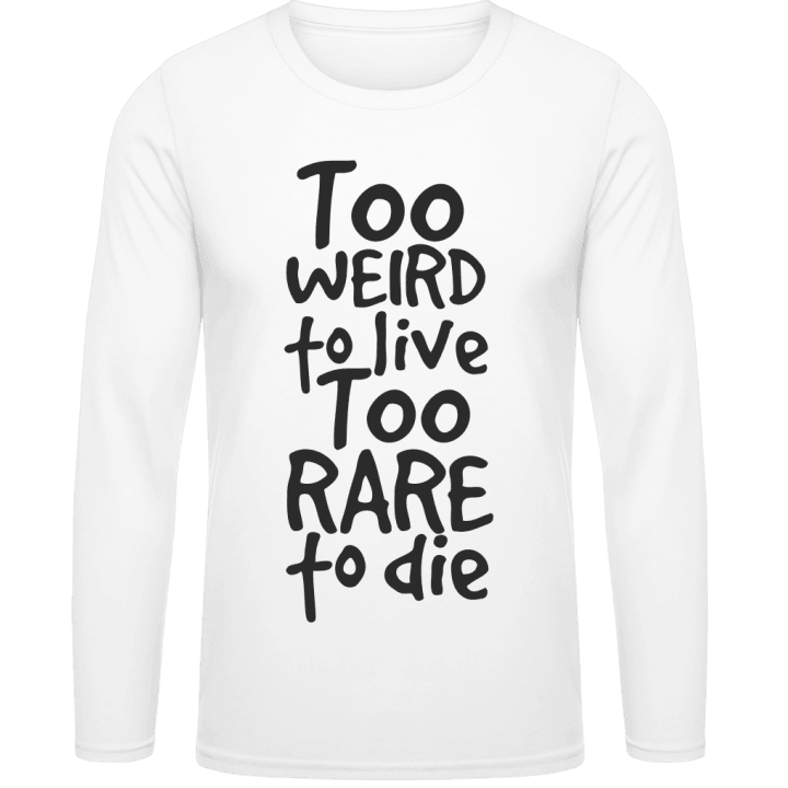 Too Weird To Live Too Rare to Die T-shirt à manches longues contain pic