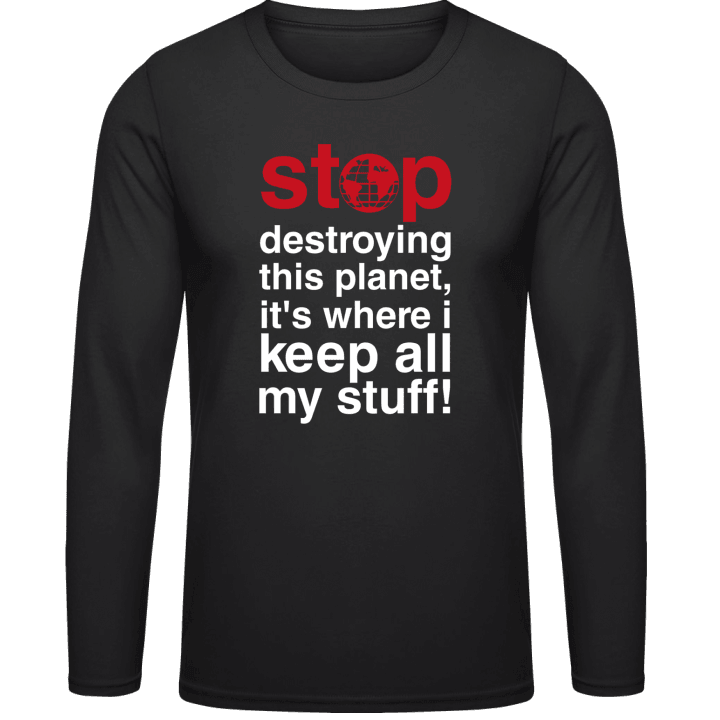 Stop Destroying This Planet Shirt met lange mouwen contain pic