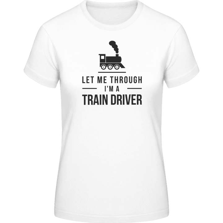 Let Me Through I´m A Train Driver T-shirt för kvinnor contain pic