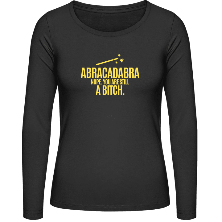 Abracadabra Nope You Are Still A Bitch Frauen Langarmshirt contain pic