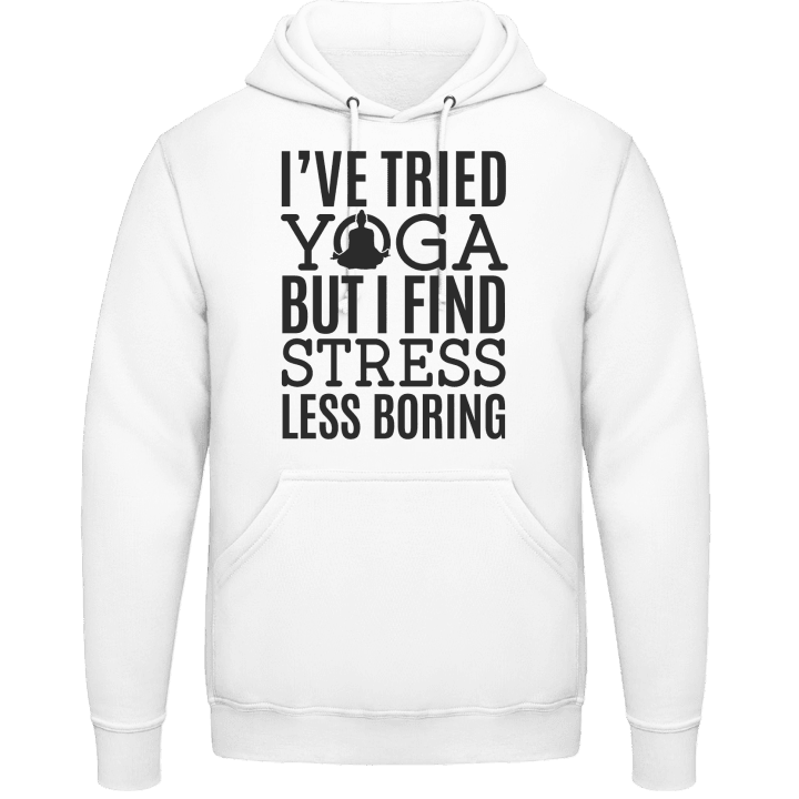 I´ve Tried Yoga But I Find Stress Less Boring Hoodie contain pic