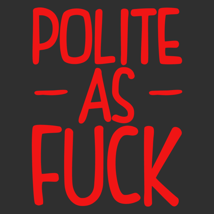 Polite As Fuck Frauen T-Shirt 0 image