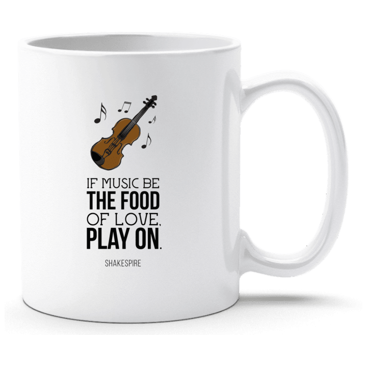 If Music Be The Food Of Love Play On Tasse 0 image