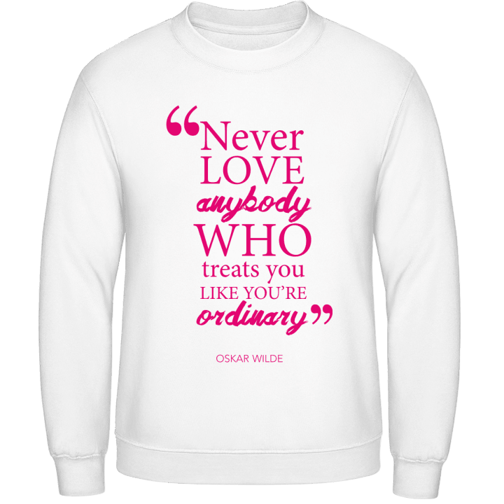 Like You Are Ordinary Sweatshirt contain pic