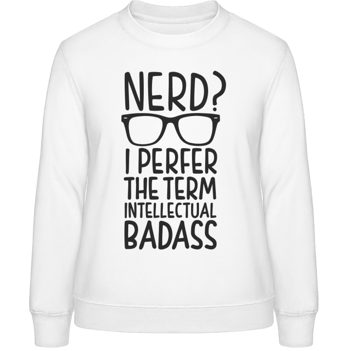 Nerd I Prefer The Term Intellectual Badass Vrouwen Sweatshirt 0 image