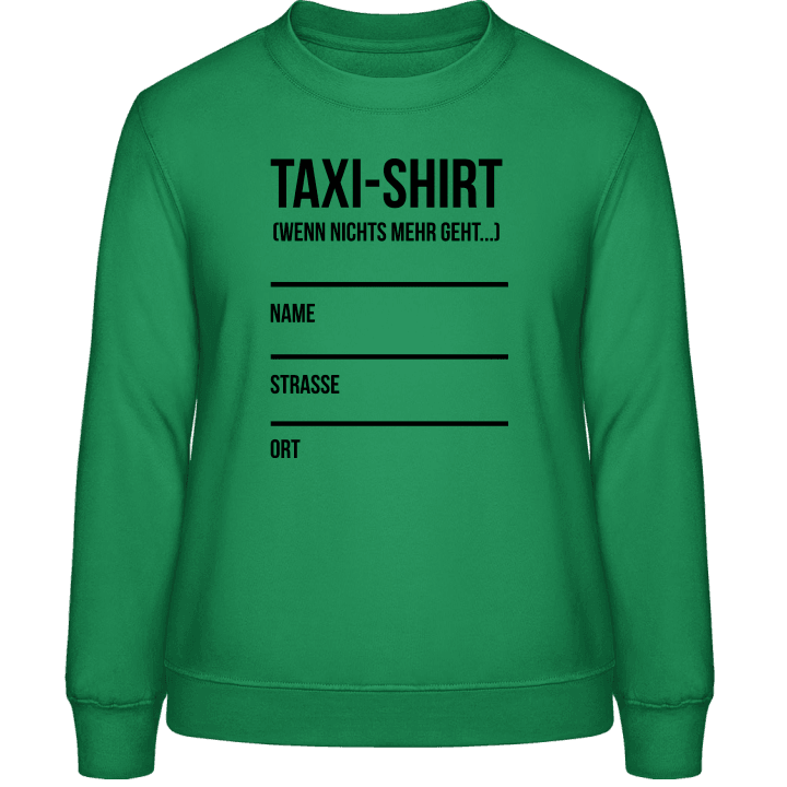 Taxi Shirt Wenn nichts mehr geht Vrouwen Sweatshirt contain pic