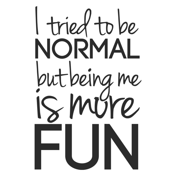 Tried To Be Normal Being Me Is More Fun Hoodie för kvinnor 0 image