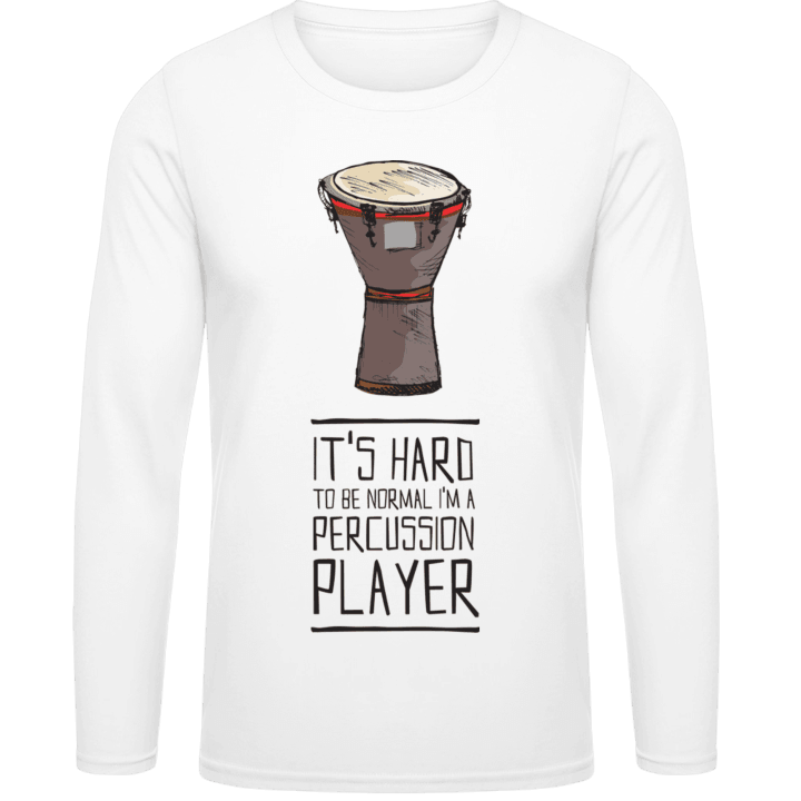 It´s Hard To Be Normal I´m An Percussion Player Long Sleeve Shirt contain pic