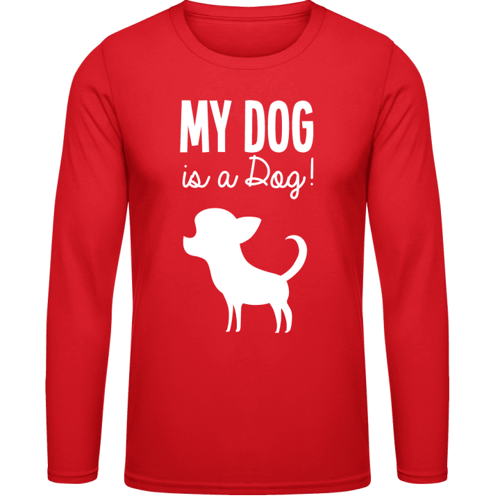 My Dog Is A Dog Long Sleeve Shirt 0 image