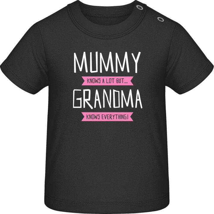 Mummy Knows A Lot But Grandma Knows Everything Baby T-Shirt 0 image