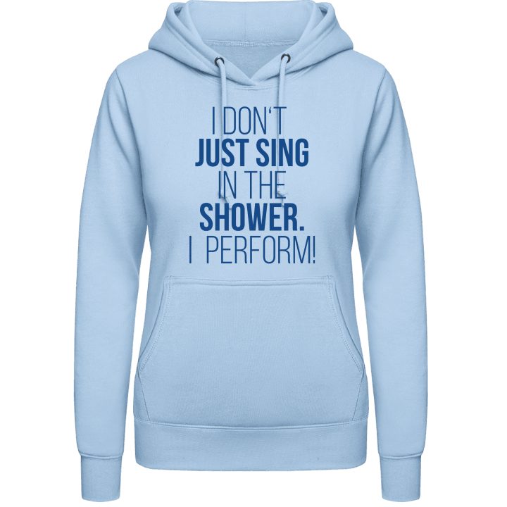 I Don't Just Sing In The Shower I Perform Hoodie för kvinnor contain pic