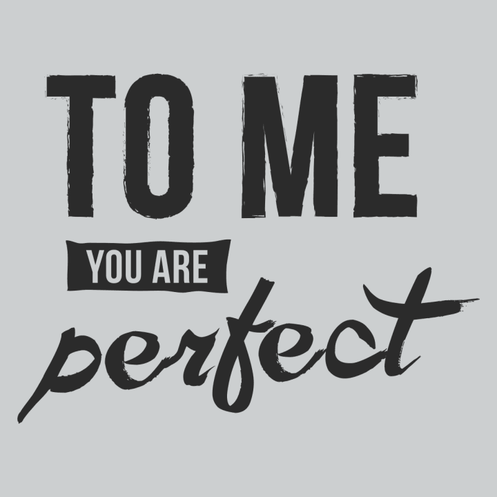To Me You Are Perfect Sweatshirt 0 image