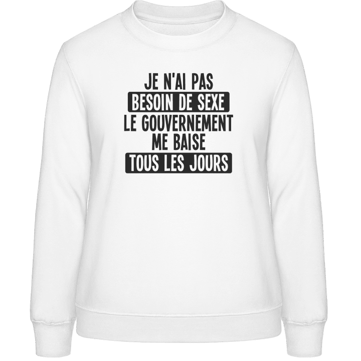 Le gouvernement me baise tous le jours Sweatshirt för kvinnor contain pic