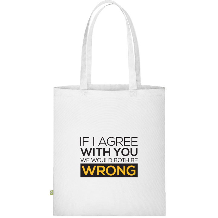 If I Agree With You We Would Both Be Wrong Stofftasche 0 image