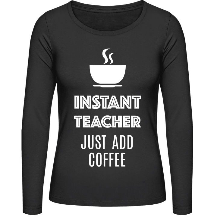 Instant Teacher Just Add Coffee T-shirt à manches longues pour femmes 0 image