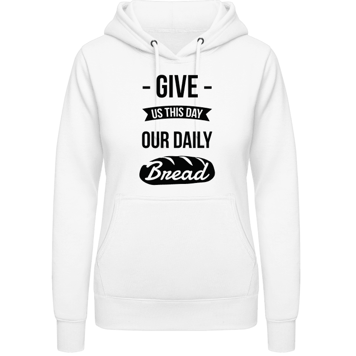 Give Us This Day Our Daily Bread Sudadera con capucha para mujer contain pic