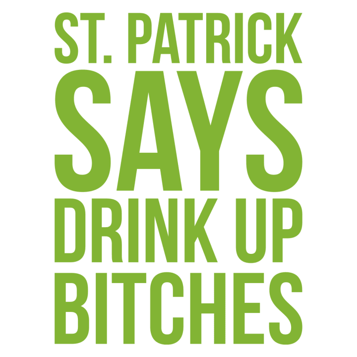 St Patrick Says Drink Up Bitches Vrouwen T-shirt 0 image