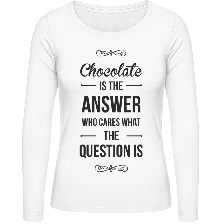 Chocolate Is The Answer Who Cares What The Question Is Frauen Langarmshirt contain pic