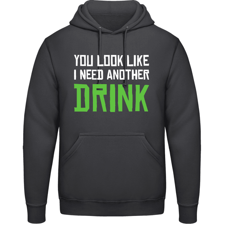 You Look Like I Need Another Drink Hoodie contain pic