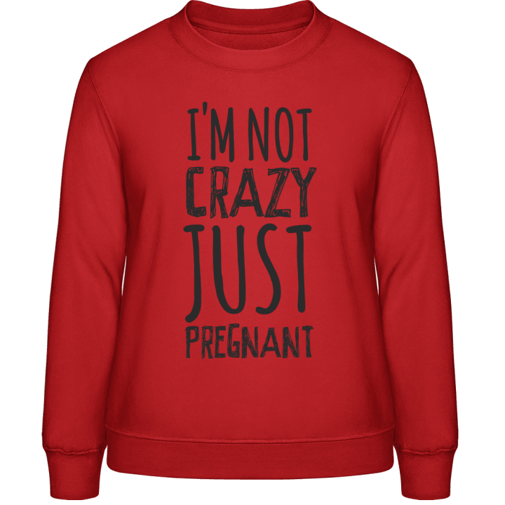 I´m Not Crazy Just Pregnant Frauen Sweatshirt contain pic