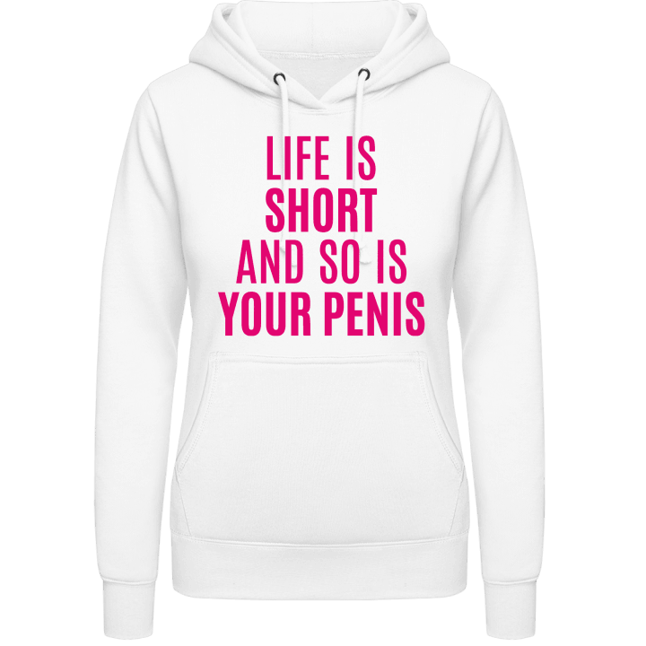 Life Is Short And So Is Your Penis Hoodie för kvinnor contain pic