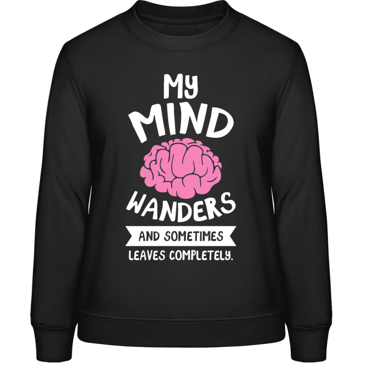 My Mind Wanders And Sometimes Leaves Completely Frauen Sweatshirt 0 image