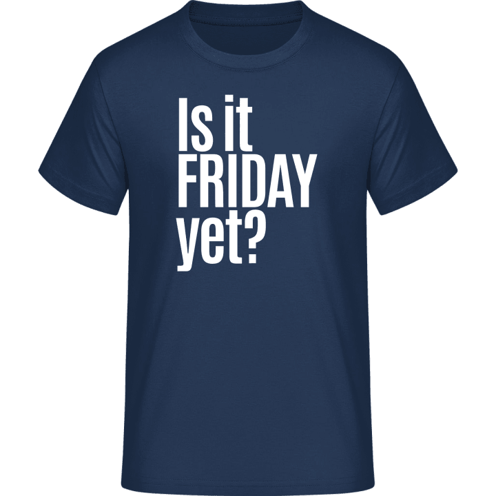 Is It Friday Yet T-skjorte 0 image