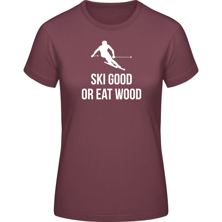 Ski Good Or Eat Wood T-skjorte for kvinner contain pic
