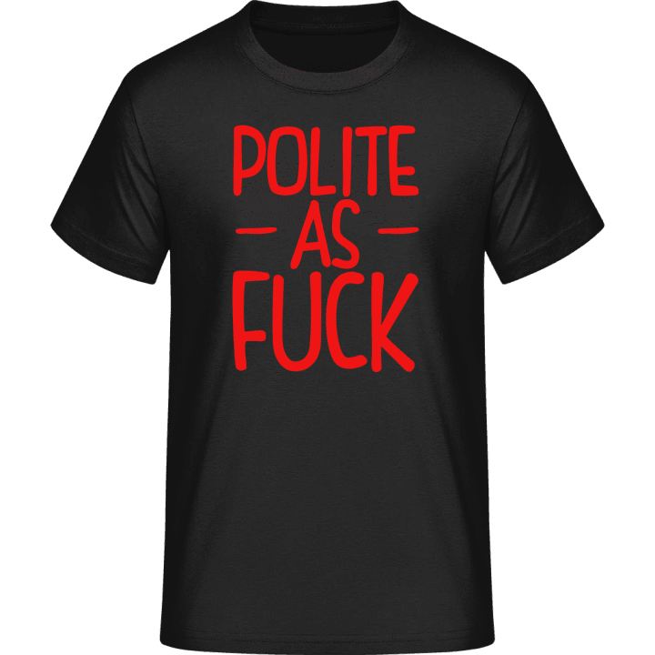 Polite As Fuck T-Shirt 0 image