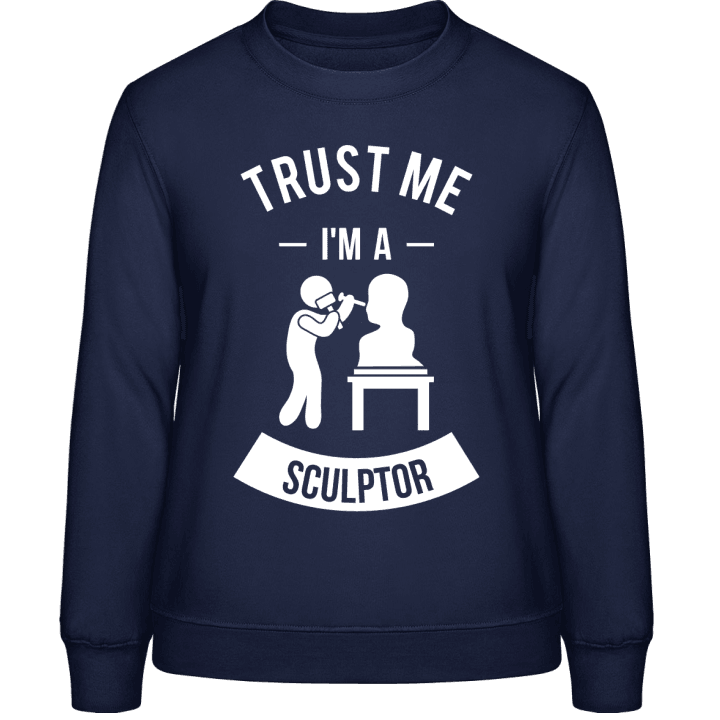 Trust Me I'm A Sculptor Vrouwen Sweatshirt contain pic