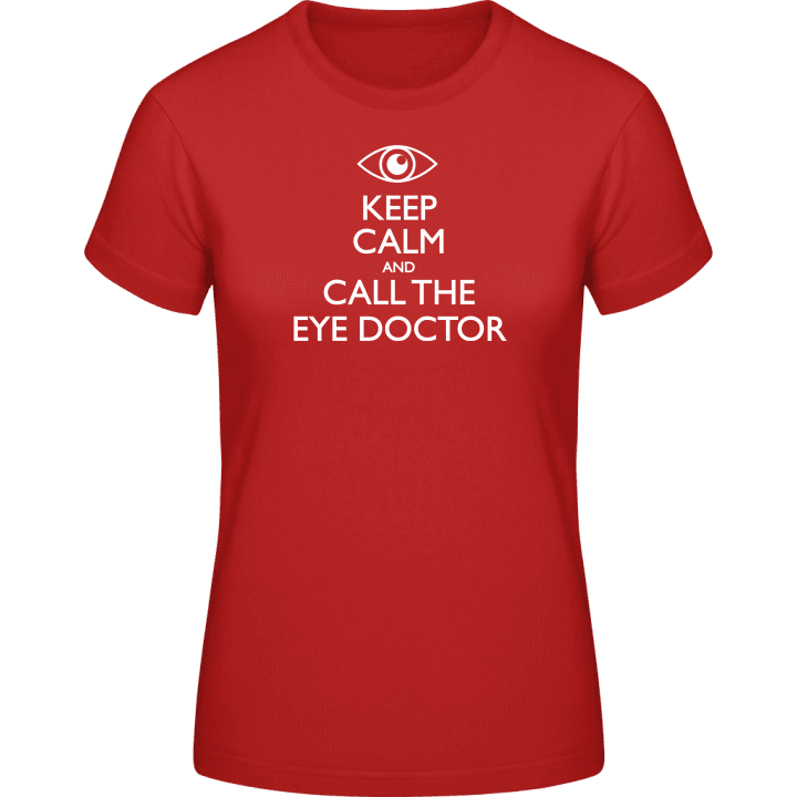 Keep Calm And Call The Eye Doctor Vrouwen T-shirt contain pic
