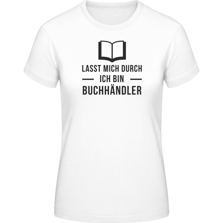 Lasst mich durch ich bin Buchhändler T-skjorte for kvinner contain pic