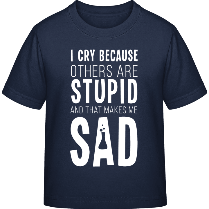 I Cry Because Others Are Stupid Kinder T-Shirt 0 image