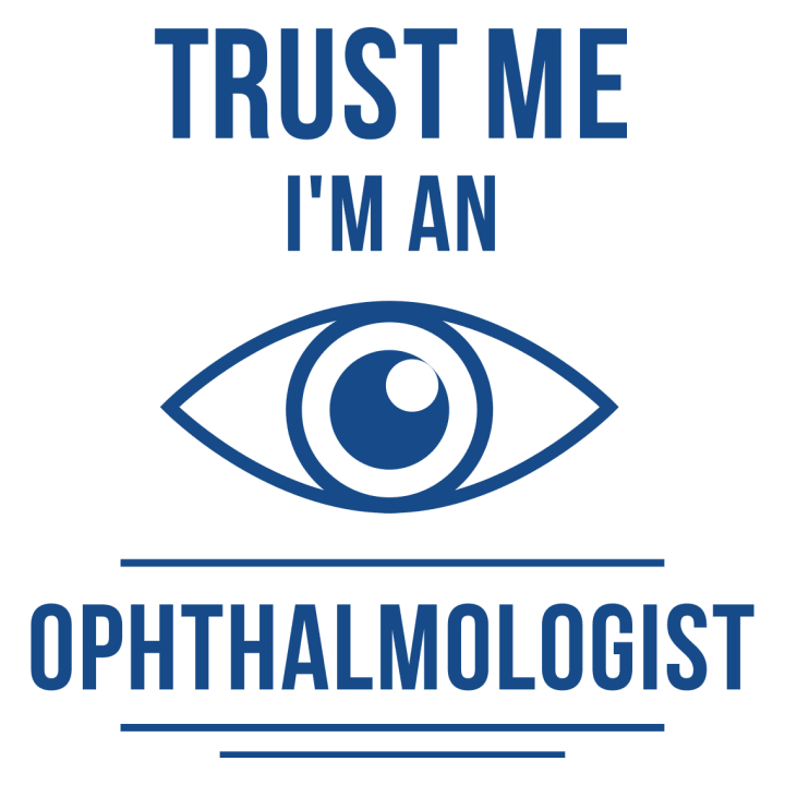 Trust Me I´m An Ophthalmologist T-skjorte for kvinner 0 image